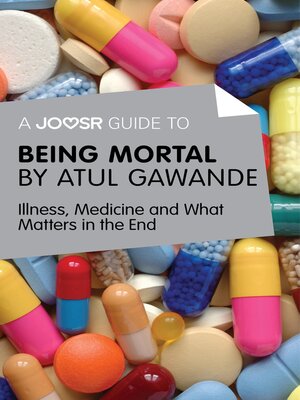 cover image of A Joosr Guide to... Being Mortal by Atul Gawande: Illness, Medicine and What Matters in the End